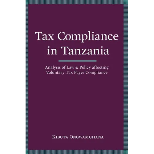 Tax Compliance in Tanzania. Analysis of Law and Policy Affecting Voluntary Taxpayer Compliance