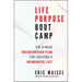 Life Purpose Boot Camp: The 8-Week Breakthrough Plan for Creating a Meaningful Life
