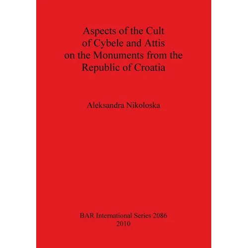 Aspects of the Cult of Cybele and Attis on the Monuments from the Republic of Croatia