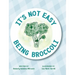 It's Not Easy Being Broccoli