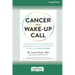 Cancer as a Wake-Up Call: An Oncologist's Integrative Approach to What You Can Do to Become Whole Again (16pt Large Print Edition)