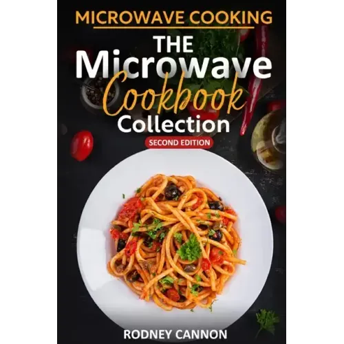 Microwave Cooking The Microwave Cookbook Collection: Second Edition 2023