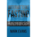 Intermittent Fasting: A Simple, Proven Approach to the Intermittent Fasting Lifestyle - Burn Fat, Build Muscle, Eat What You Want (Volume 1)