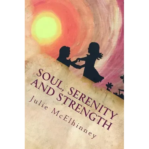 Soul, Serenity and Strength: Inspired Poetry For Soul Searchers