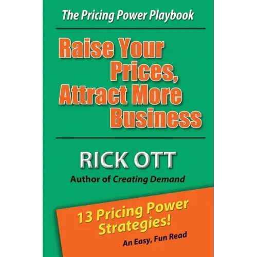 Raise Your Prices, Attract More Business: The Pricing Power Playbook