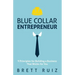 Blue Collar Entrepreneur: 9 Principles for Building a Business That Works for You