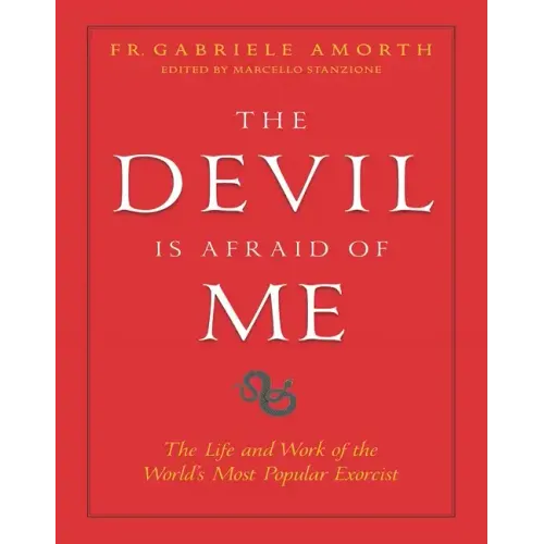 The Devil Is Afraid of Me: The Life and Work of the World's Most Popular Exorcist