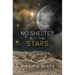 No Shelter But the Stars