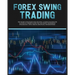 Forex Swing Trading: The Secret Strategies For Creating A Passive Income For A Living In A Simple Guide. Day And Swing Techniques, Psycholo