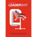 Leadersh!t: A Look at the Broken Leadership System in Corporate America That Accepts Leaders Who are Really Good at Being Bad