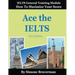 Ace the IELTS: IELTS General Module - How to Maximize Your Score (3rd edition)