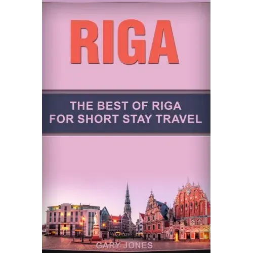 Riga: The Best Of Riga For Short Stay Travel