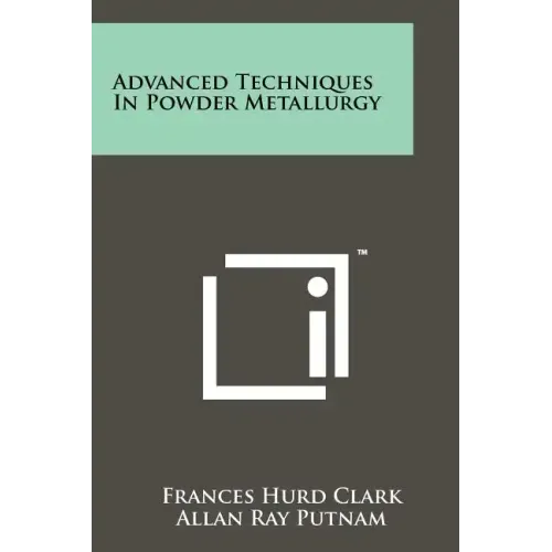 Advanced Techniques In Powder Metallurgy