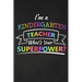 I'm A Kindergarten Teacher What's Your Superpower: Thank You Gift For Kindergarten Teacher Great for Teacher Appreciation