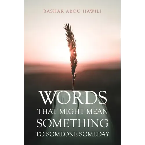 Words that Might Mean Something to Someone Someday: A modern poetry book about love, loss, and the stages of grief.