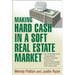 Making Hard Cash in a Soft Real Estate Market: Find the Next High-Growth Emerging Markets, Buy New Construction--At Big Discounts, Uncover Hidden Prop