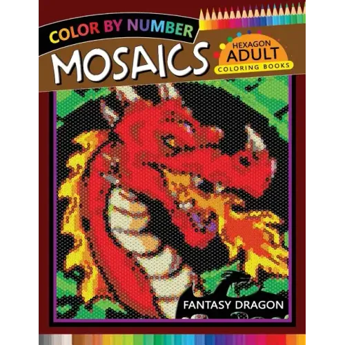 Fantasy Dragon Mosaics Hexagon Coloring Books: Color by Number for Adults Stress Relieving Design
