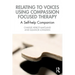 Relating to Voices Using Compassion Focused Therapy: A Self-Help Companion