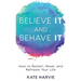 Believe It and Behave It: How to Restart, Reset, and Reframe Your Life