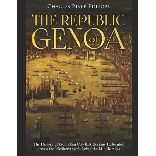The Republic of Genoa: The History of the Italian City that Became Influential across the Mediterranean during the Middle Ages