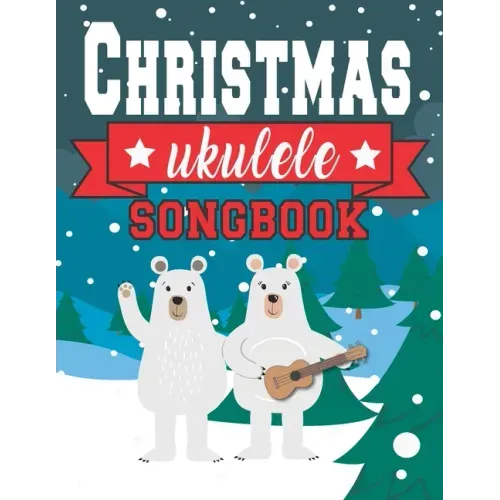 Ukulele Christmas Songbook: Easy Ukulele Chords Christmas Popular Songs for Beginners - Holiday Uke Tabs - Xmas Gift Book for Kids and Adults