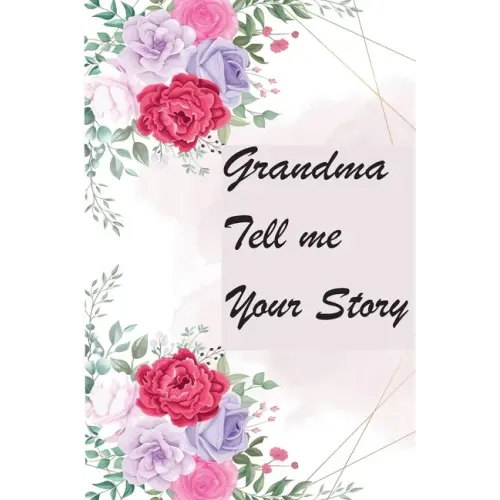 Grandma Tell Me Your Story: My Grandmother's Book of Memories