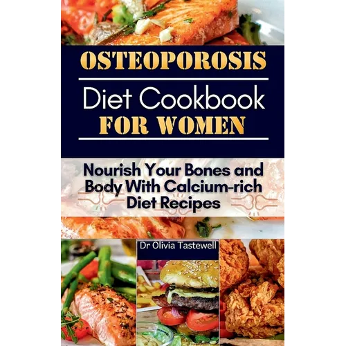 Osteoporosis Diet Cookbook for Women: Nourish Your Bones and Body With Calcium-rich Diet Recipes