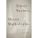 Queer Natures, Queer Mythologies