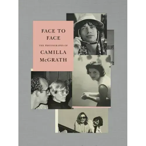 Face to Face: The Photographs of Camilla McGrath