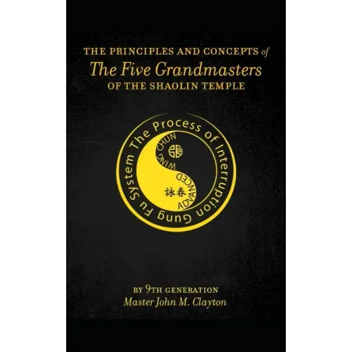 The Principles and Concepts of the Five Grandmasters of the Shaolin Temple