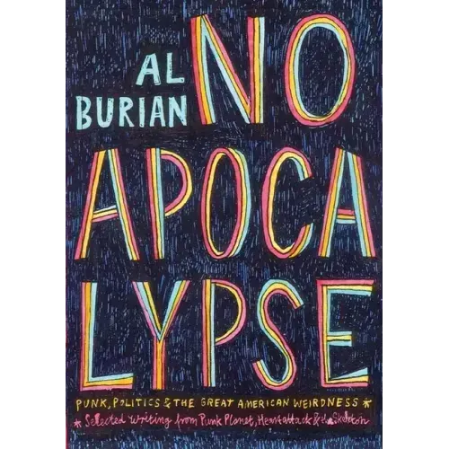 No Apocalypse: Punk, Politics, and the Great American Weirdness: Punk, Politics, and the Great American Weirdness