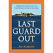 Last Guard Out: A Riveting Account by the Last Guard to Leave Alcatraz