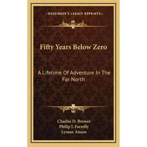Fifty Years Below Zero: A Lifetime of Adventure in the Far North