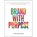Brand with Purpose: Find Your Passion, Stay True to Your Story, and Accelerate Your Career