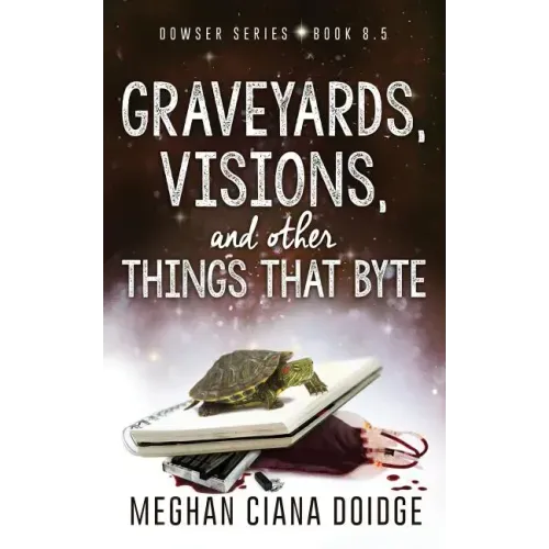 Graveyards, Visions, and Other Things that Byte (Dowser 8.5)