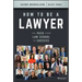 How to Be a Lawyer: The Path from Law School to Success