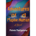 Adventures of a Maybe Human