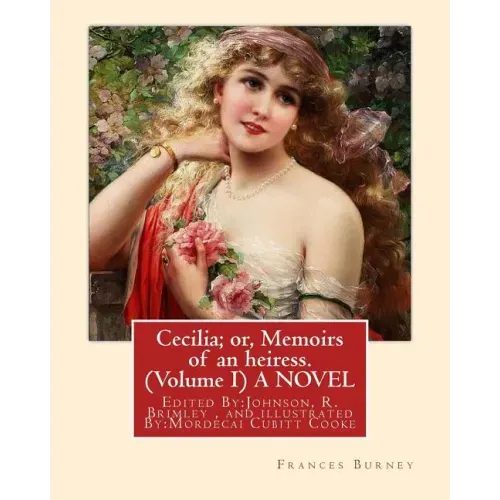 Cecilia; or, Memoirs of an heiress. By: Frances Burney ( Volume I ) A NOVEL: Edited By: Johnson, R. Brimley (1867-1932) and illustrated By: (M.Mordeca