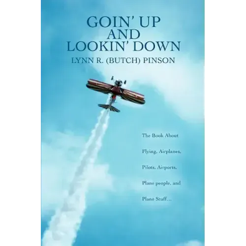 Goin' Up and Lookin' Down: The Book about Flying, Airplanes, Pilots, Airports, Plane People, and Plane Stuff.
