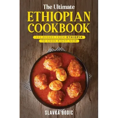 The Ultimate Ethiopian Cookbook: 111 Dishes From Ethiopia To Cook Right Now