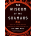 Wisdom of the Shamans: What the Ancient Masters Can Teach Us about Love and Life