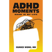 Adhd Moments: Adhd in My Life