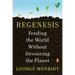 Regenesis: Feeding the World Without Devouring the Planet