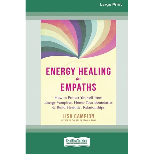 Energy Healing for Empaths: How to Protect Yourself from Energy Vampires, Honor Your Boundaries, and Build Healthier Relationships [16pt Large Pri
