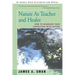 Nature as Teacher and Healer: How to Reawaken Your Connection with Nature