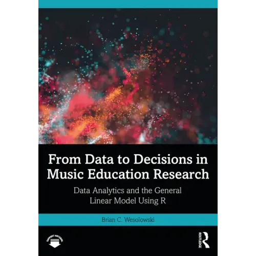 From Data to Decisions in Music Education Research: Data Analytics and the General Linear Model Using R