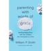 Parenting with Words of Grace: Building Relationships with Your Children One Conversation at a Time