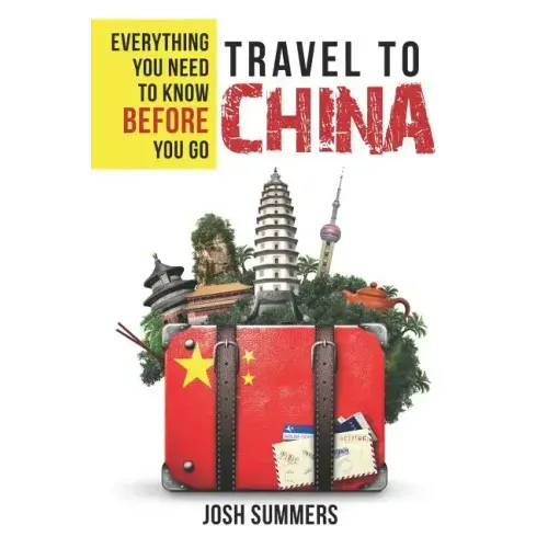 Travel to China: Everything You Need to Know Before You Go