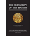The Authority of the Hadith: A brief, general reply to those who refute or undermine its necessity and integrity.