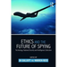 Ethics and the Future of Spying: Technology, National Security and Intelligence Collection